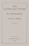 [Gutenberg 63754] • All in the Day's Work · An Autobiography